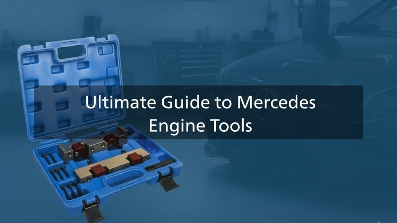 Ultimate Guide to Mercedes Engine Tools