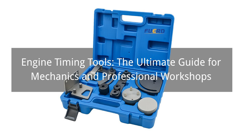 Engine Timing Tools: The Ultimate Guide for Mechanics and Professional Workshops in 2025